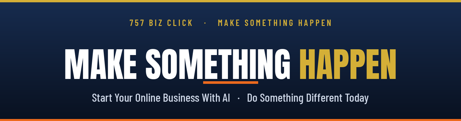 Hero banner: dark blue gradient with a gold top bar; large white text 'MAKE SOMETHING' and gold 'HAPPEN'; subtitled 'Start Your Online Business With AI • Do Something Different Today' and small gold tagline '757 Biz Click • Make Something Happen' at the top.