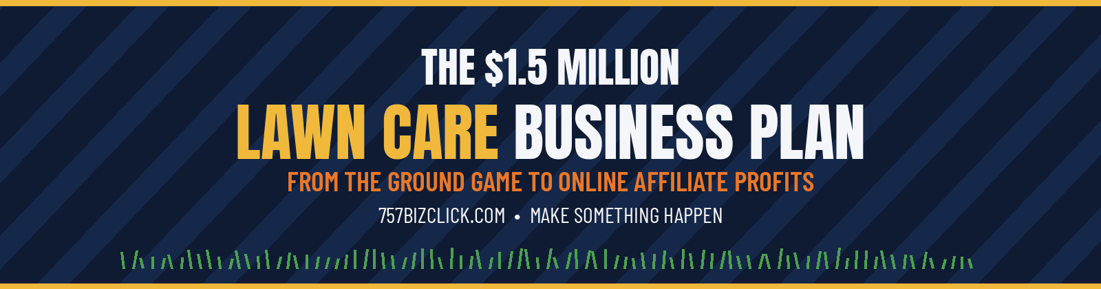 The $1.5 Million Lawn Care Business Plan — From the Ground Game to Online Affiliate Profits — 757BizClick.com